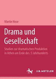 Icon image Drama. Beiheft 3: Drama und Gesellschaft: Studien zur dramatischen Produktion in Athen am Ende des 5. Jahrhunderts. M&P Schriftenreihe