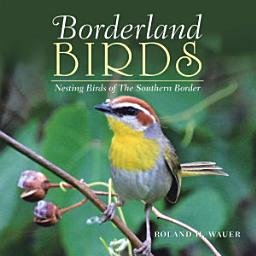 Icon image Borderland Birds: Nesting Birds of the Southern Border