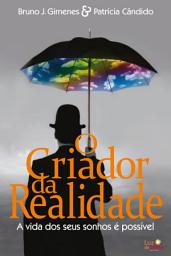 Icon image O Criador da Realidade: A vida dos seus sonhos é possível