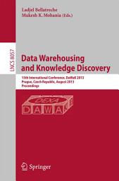 Icon image Data Warehousing and Knowledge Discovery: 15th International Conference, DaWaK 2013, Prague, Czech Republic, August 26-29, 2013, Proceedings