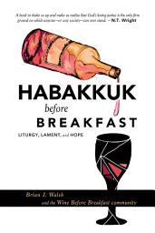 Icon image Habakkuk before Breakfast: Liturgy, Lament, and Hope