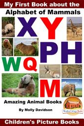 Icon image My First Book about the Alphabet of Mammals - Amazing Animal Books - Children's Picture Books