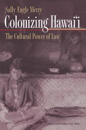 Icon image Colonizing Hawai'i: The Cultural Power of Law