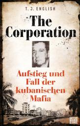 Icon image The Corporation: Aufstieg und Fall der kubanischen Mafia