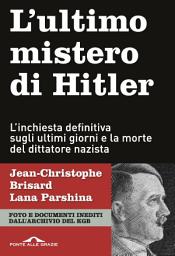 Icon image L'ultimo mistero di Hitler: L'inchiesta definitiva sugli ultimi giorni e la morte del dittatore nazista