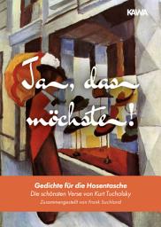 Icon image Ja, das möchste!: Gedichte für die Hosentasche (Die schönsten Verse von Kurz Tucholsky | Zusammengestellt von Frank Suchland)