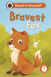 Icon image The Bravest Fox: Read It Yourself - Level 1 Early Reader