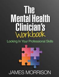 Icon image The Mental Health Clinician's Workbook: Locking In Your Professional Skills