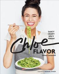 Icon image Chloe Flavor: Saucy, Crispy, Spicy, Vegan: A Cookbook