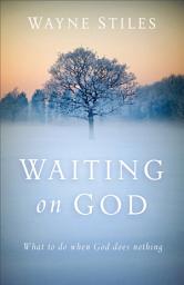 Icon image Waiting on God: What to Do When God Does Nothing