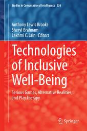 Icon image Technologies of Inclusive Well-Being: Serious Games, Alternative Realities, and Play Therapy