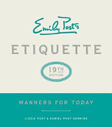 Icon image Emily Post's Etiquette, 19th Edition: Manners for Today