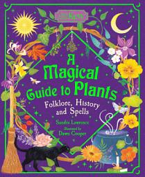 Icon image A Magical Guide to Plants: Folklore, History and Spells