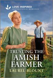 Icon image Trusting the Amish Farmer: An Uplifting Inspirational Romance