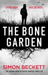 Icon image The Bone Garden: The brand-new Dr David Hunter thriller