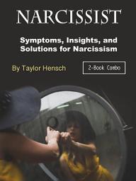 Icon image Narcissist: Symptoms, Insights, and Solutions for Narcissism