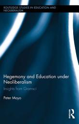 Icon image Hegemony and Education Under Neoliberalism: Insights from Gramsci