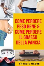 Icon image Come Perdere Peso Bene & Come Perdere il Grasso della Pancia