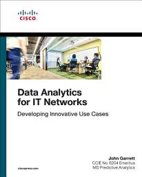 Icon image Data Analytics for IT Networks: Developing Innovative Use Cases