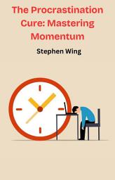 Icon image The Procrastination Cure: Mastering Momentum