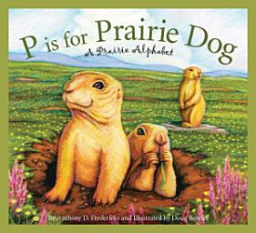 Icon image P is for Prairie Dog: A Prairie Alphabet