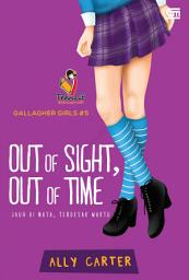 Icon image Gallagher Girls: Jauh di Mata, Terdesak Waktu (Out of Sight, Out of Time)