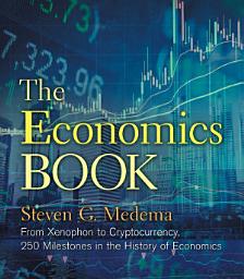 Icon image The Economics Book: From Xenophon to Cryptocurrency, 250 Milestones in the History of Economics