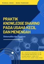 Icon image Praktik Knowledge Sharing Pada Usaha Kecil dan Menengah: Sistematika dan Panduan