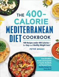 Icon image The 400-Calorie Mediterranean Diet Cookbook: 100 Recipes under 400 Calories—for Easy and Healthy Weight Loss!