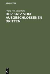 Icon image Der Satz vom ausgeschlossenen Dritten: Untersuchungen über die Grundlagen der Logik