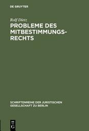 Icon image Probleme des Mitbestimmungsrechts: Vortrag gehalten vor der Berliner Juristischen Gesellschaft am 11. Dezember 1964