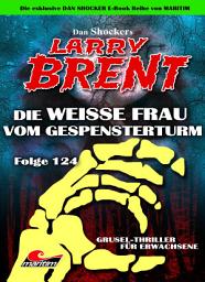 Icon image Dan Shocker's LARRY BRENT 124: Die weiße Frau vom Gespensterturm