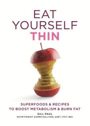 Icon image Eat Yourself Thin: Superfoods & Recipes to Boost Metabolism & Burn Fat