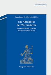 Icon image Die Aktualität der Vormoderne: Epochenentwürfe zwischen Alterität und Kontinuität