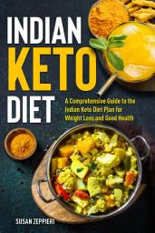 Icon image Indian Keto Diet: A Comprehensive Guide to the Indian Keto Diet Plan for Weight Loss and Good Health