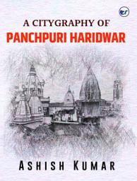 Icon image A Citygraphy of Panchpuri Haridwar