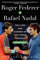 Icon image Roger Federer and Rafael Nadal: The Lives and Careers of Two Tennis Legends