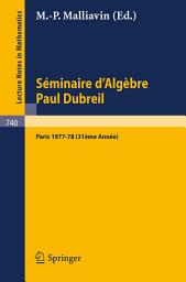 Icon image Séminaire d'Algèbre Paul Dubreil: Proceedings. Paris 1977-78 (31ème Année)