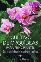 Icon image Cultivo de Orquídeas para Principiantes Guia para Principiantes no cultivo de orquídeas