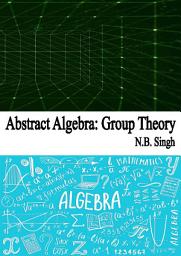 Icon image Abstract Algebra: Group Theory