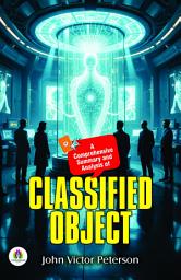 Icon image A Comprehensive Summary and Analysis of Classified Object by John Victor Peterson