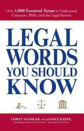 Icon image Legal Words You Should Know: Over 1,000 Essential Terms to Understand Contracts, Wills, and the Legal System