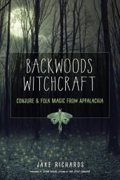 Icon image Backwoods Witchcraft: Conjure & Folk Magic from Appalachia