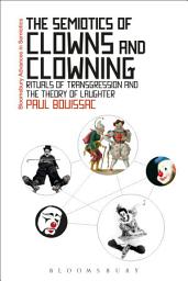 Icon image The Semiotics of Clowns and Clowning: Rituals of Transgression and the Theory of Laughter