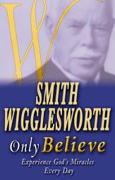 Icon image Smith Wigglesworth Only Believe