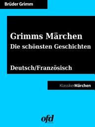 Icon image Grimms Märchen - Die schönsten Geschichten: Illustrierte Märchen zum Lesen und Vorlesen - zweisprachig: deutsch/französisch - bilingual: allemand/français