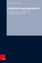 Icon image Politische Vergangenheiten: Der österreichische Protestantismus in den Jahren 1933/34 bis 1968