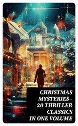 Icon image CHRISTMAS MYSTERIES - 20 Thriller Classics in One Volume: Murder Mysteries & Intriguing Stories of Suspense, Horror and Thrill for the Holidays