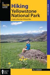 Icon image Hiking Yellowstone National Park: A Guide to More than 100 Great Hikes, Edition 3