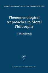 Icon image Phenomenological Approaches to Moral Philosophy: A Handbook